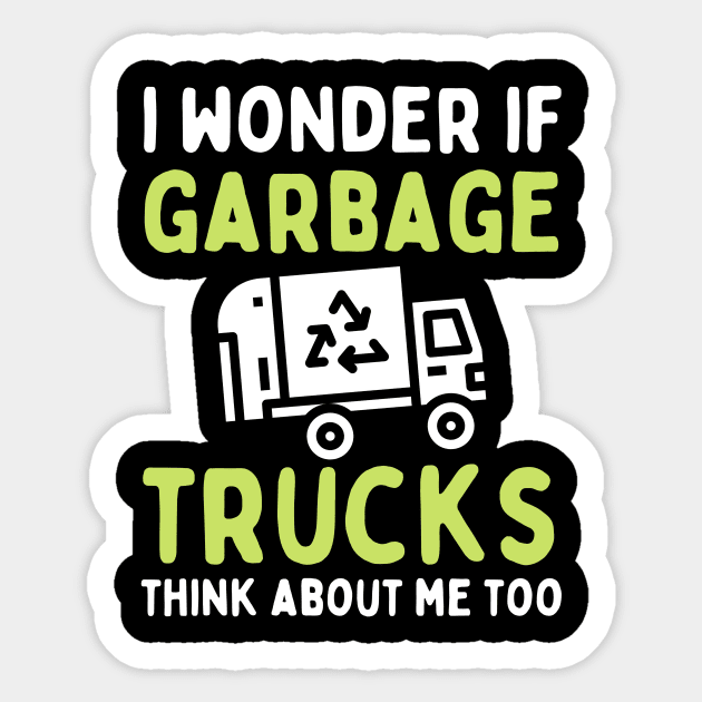 I Wonder if Garbage Trucks Think About Me Too Sticker by The WYLD Tribe